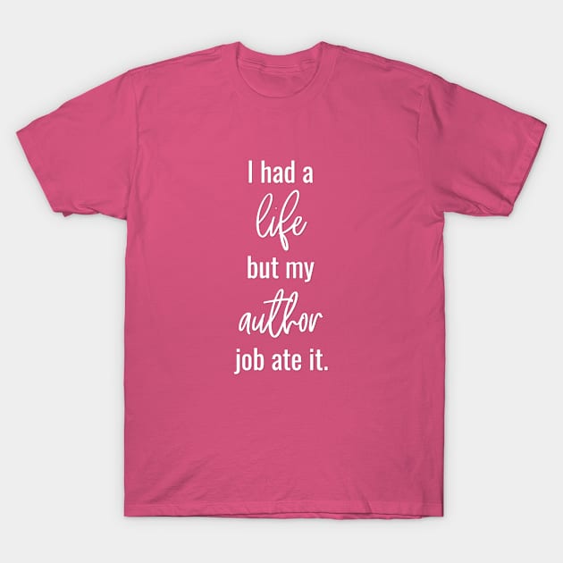 I Had a Life but My Author Job Ate It T-Shirt by Bookworm Apparel